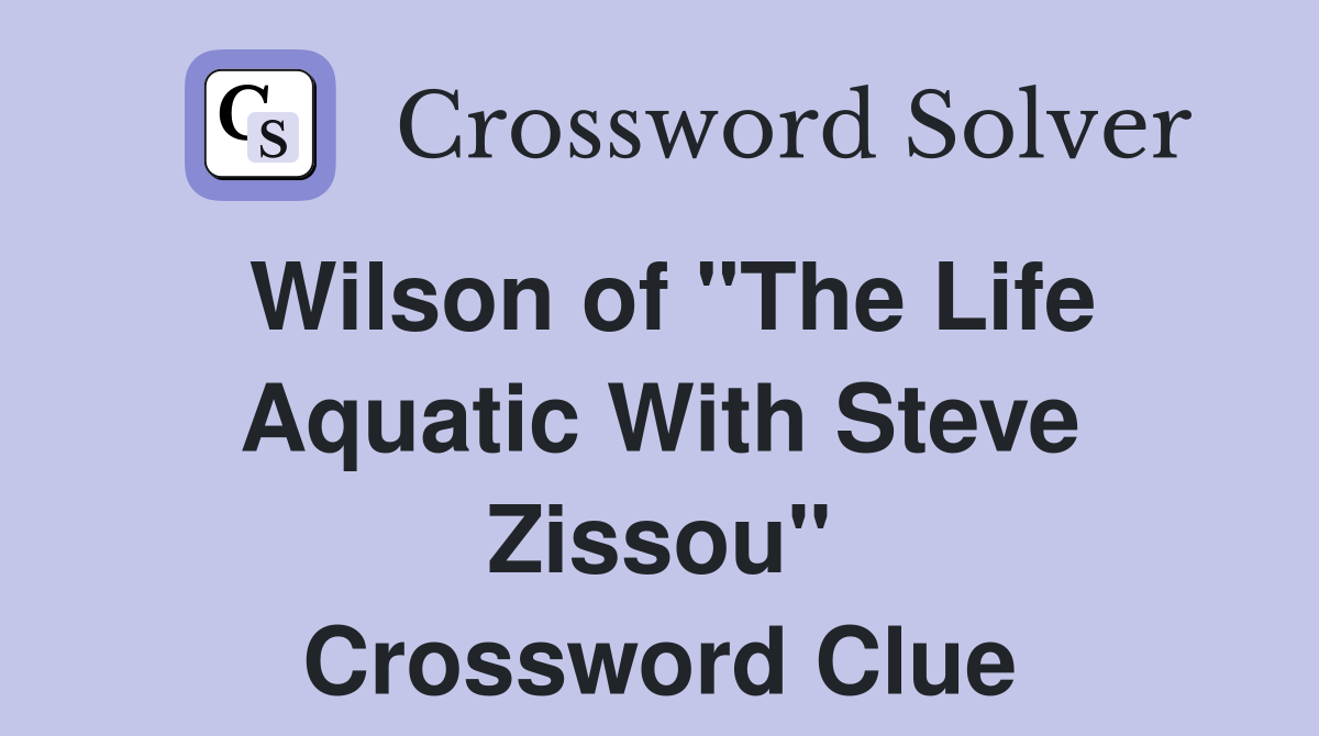 Wilson of "The Life Aquatic With Steve Zissou" Crossword Clue