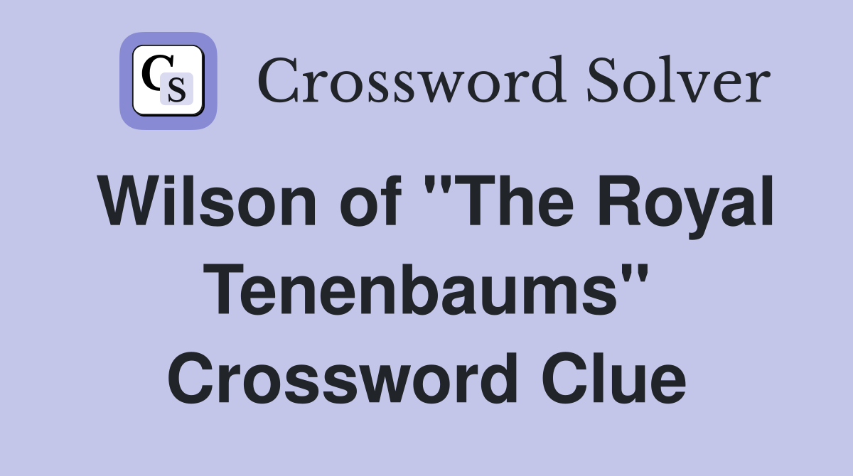 Wilson of "The Royal Tenenbaums" Crossword Clue