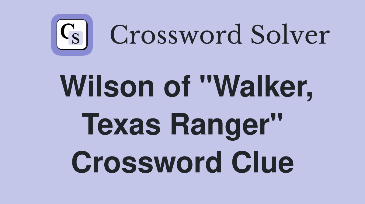 Wilson of "Walker, Texas Ranger" Crossword Clue