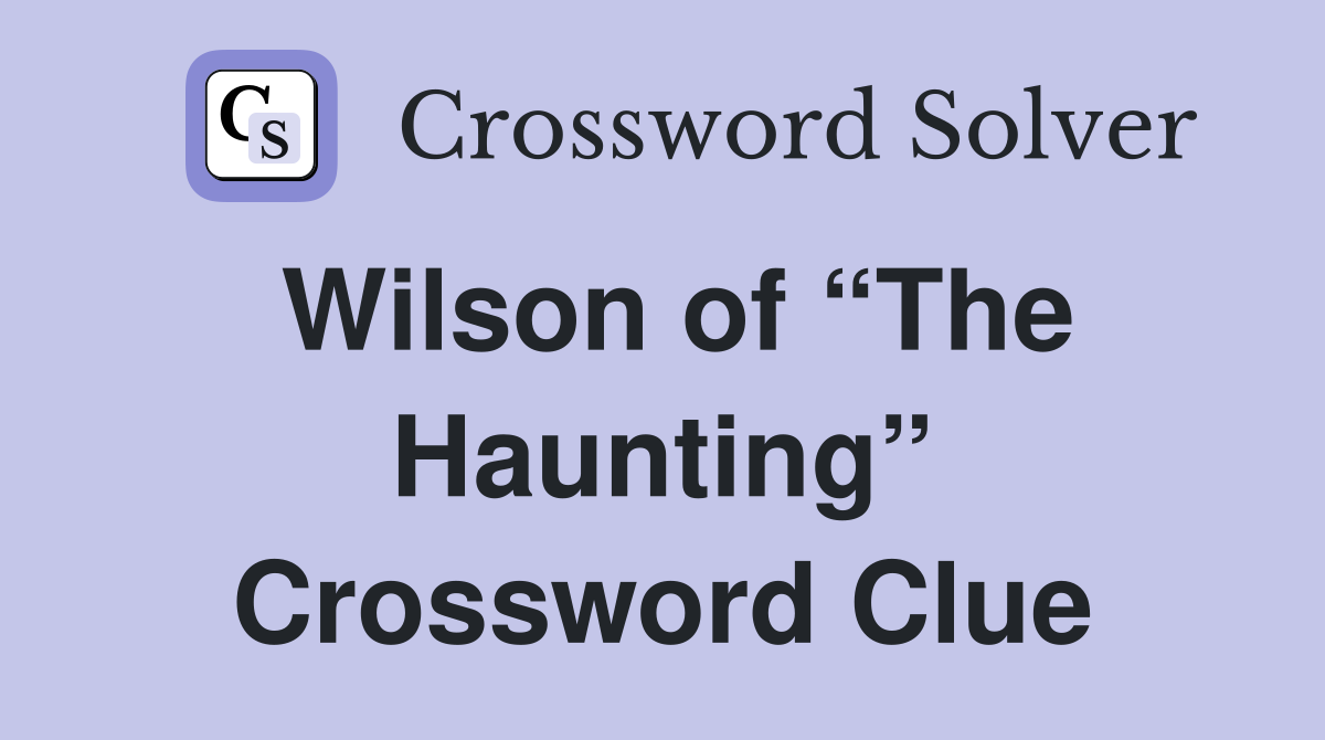 Wilson of “The Haunting” Crossword Clue