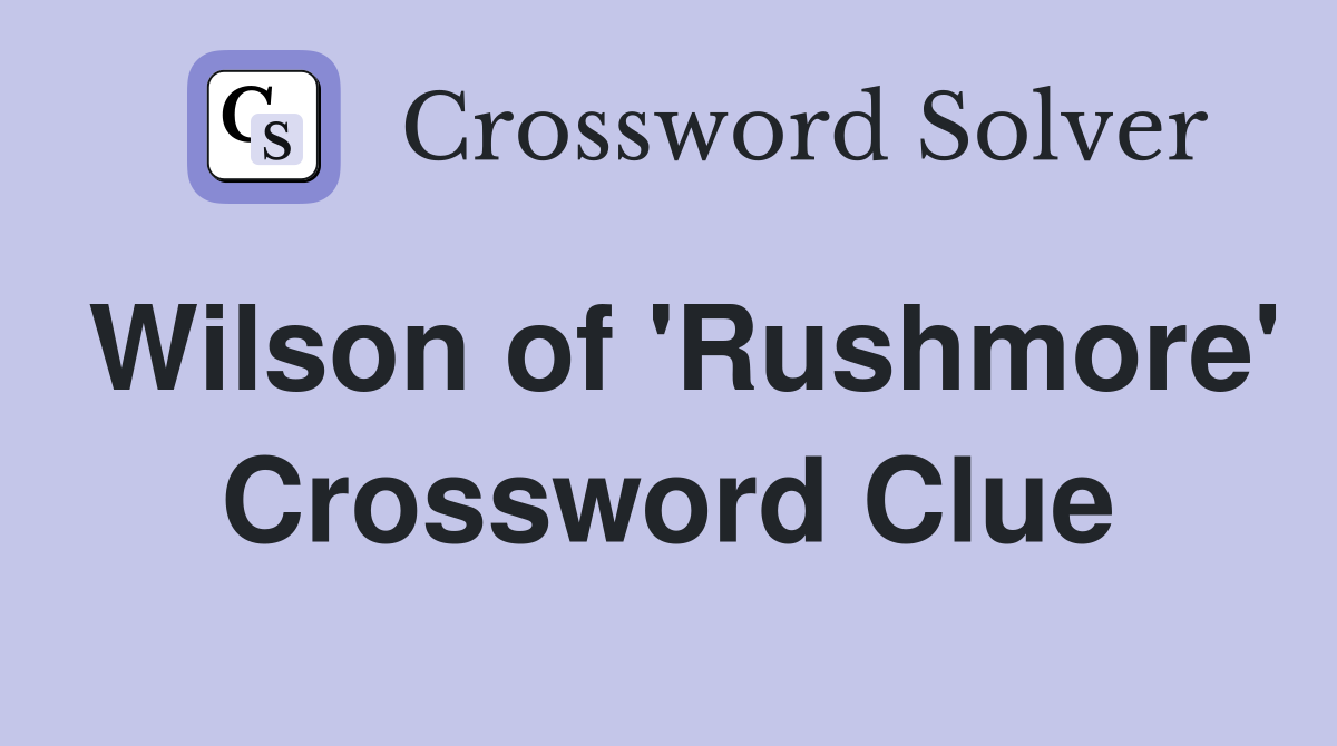 Wilson of 'Rushmore' Crossword Clue