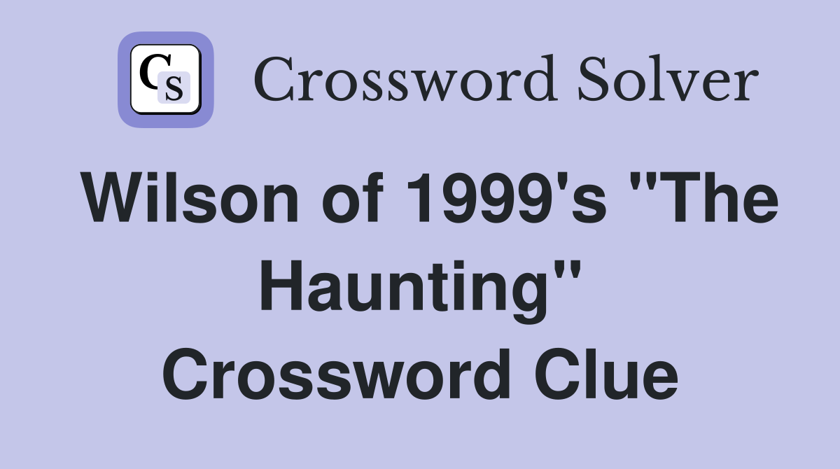 Wilson of 1999's "The Haunting" Crossword Clue