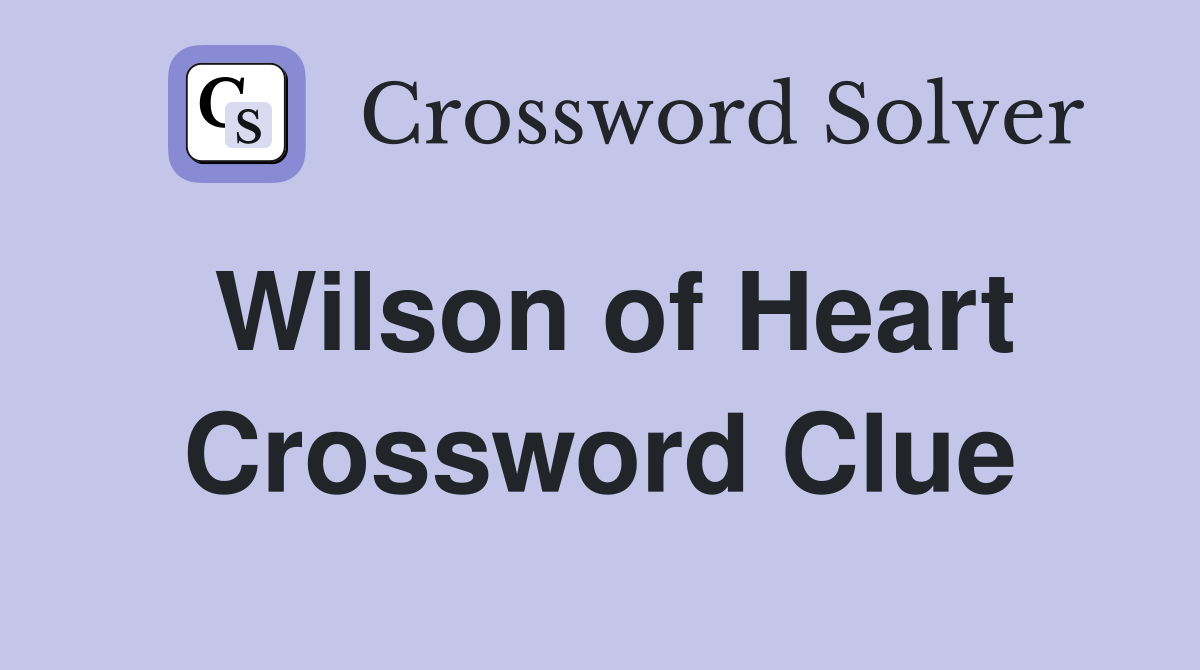 Wilson of Heart Crossword Clue