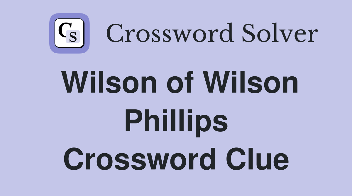 Wilson of Wilson Phillips Crossword Clue