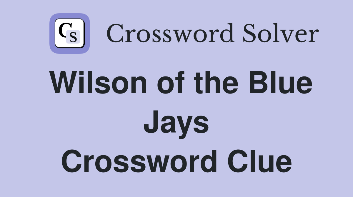 Wilson of the Blue Jays Crossword Clue