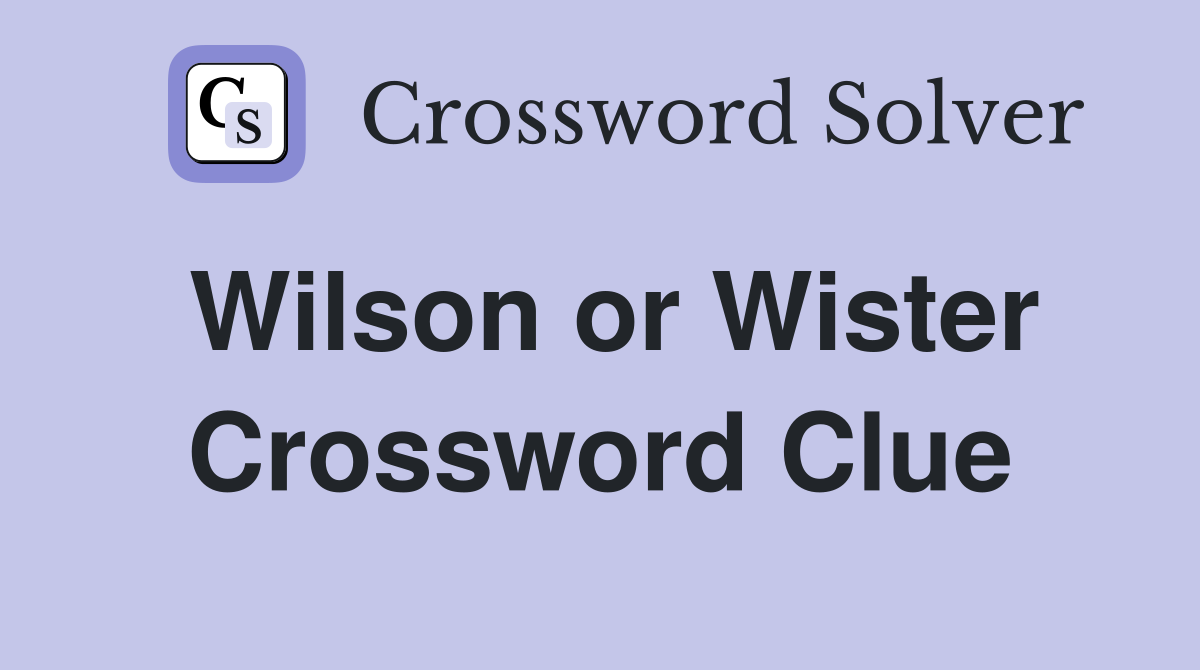 Wilson or Wister Crossword Clue