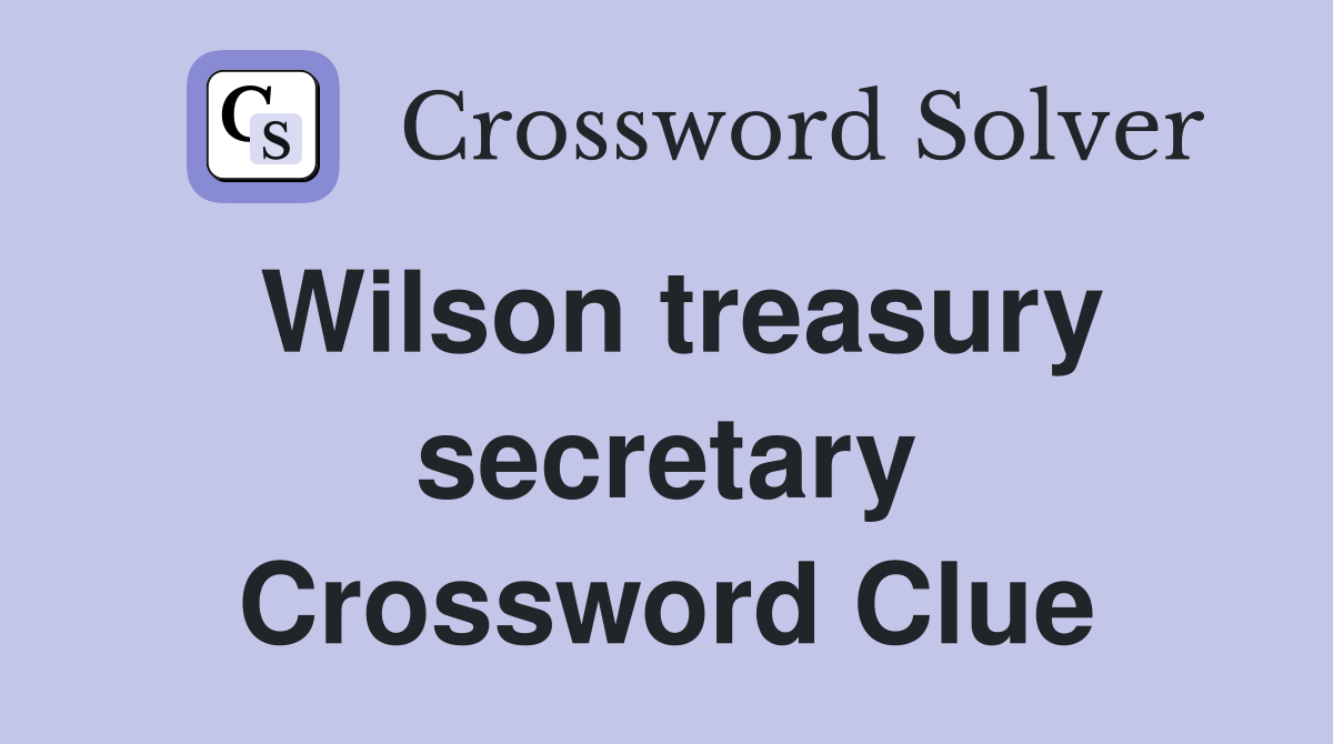 Wilson treasury secretary Crossword Clue