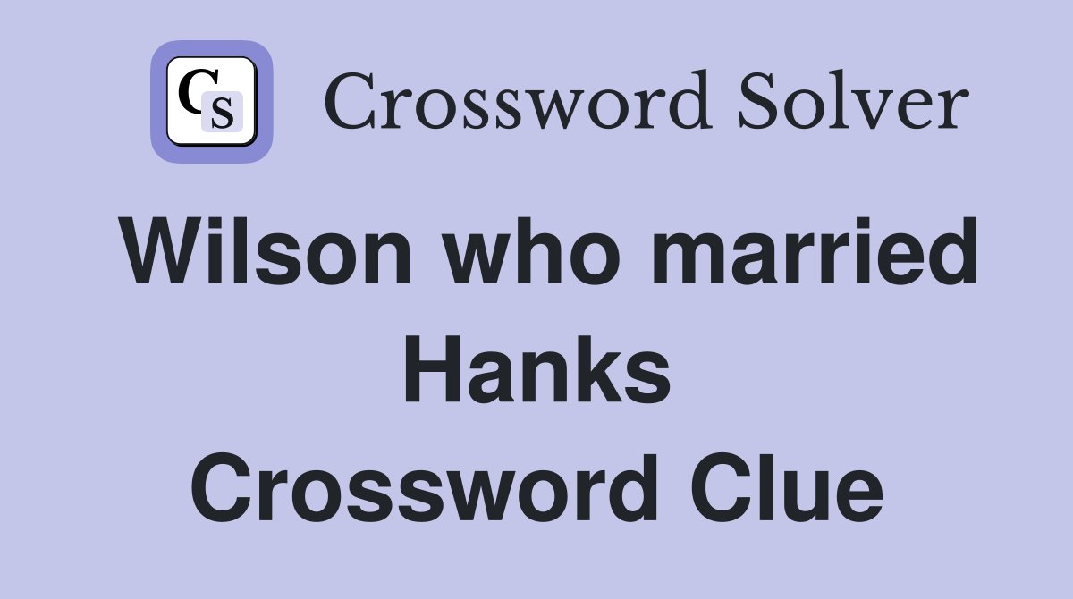 Wilson who married Hanks Crossword Clue
