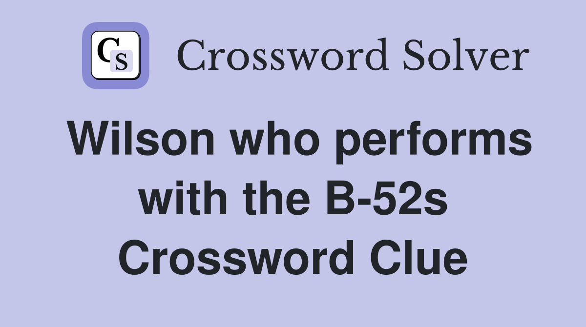 Wilson who performs with the B-52s Crossword Clue
