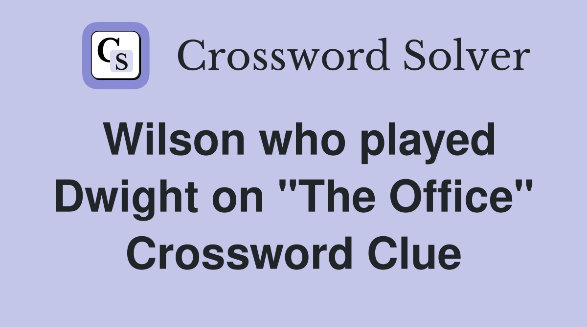 Wilson who played Dwight on "The Office" Crossword Clue