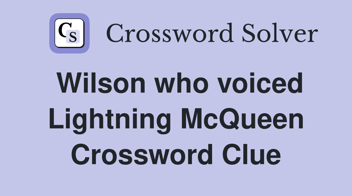 Wilson who voiced Lightning McQueen Crossword Clue