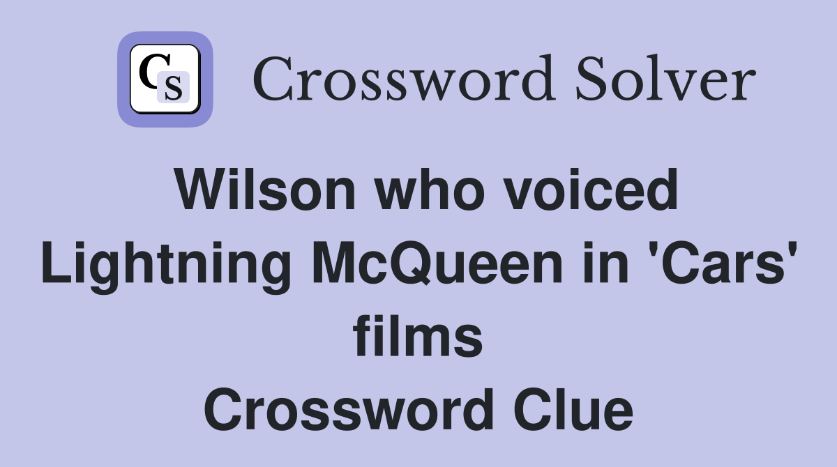 Wilson who voiced Lightning McQueen in 'Cars' films Crossword Clue