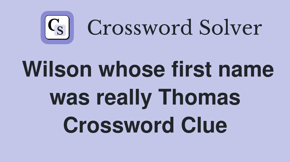 Wilson whose first name was really Thomas Crossword Clue