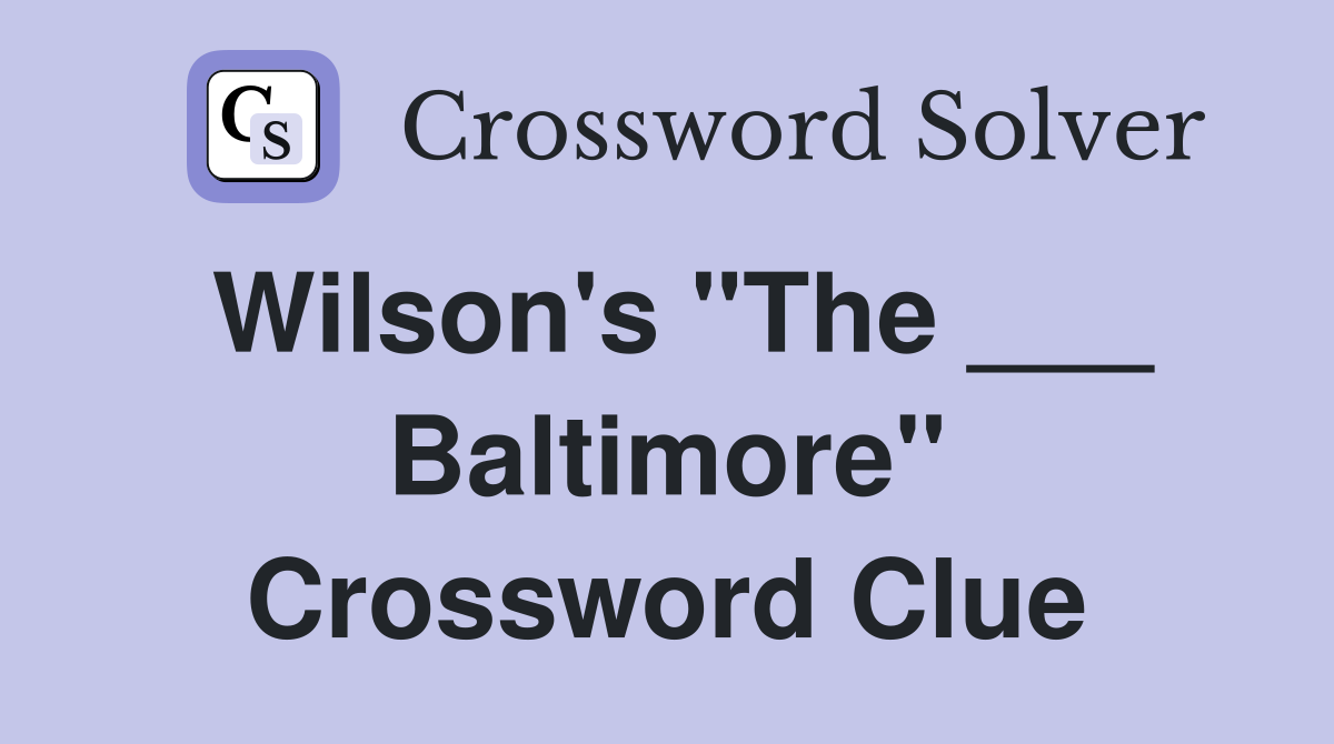 Wilson's "The ___ Baltimore" Crossword Clue