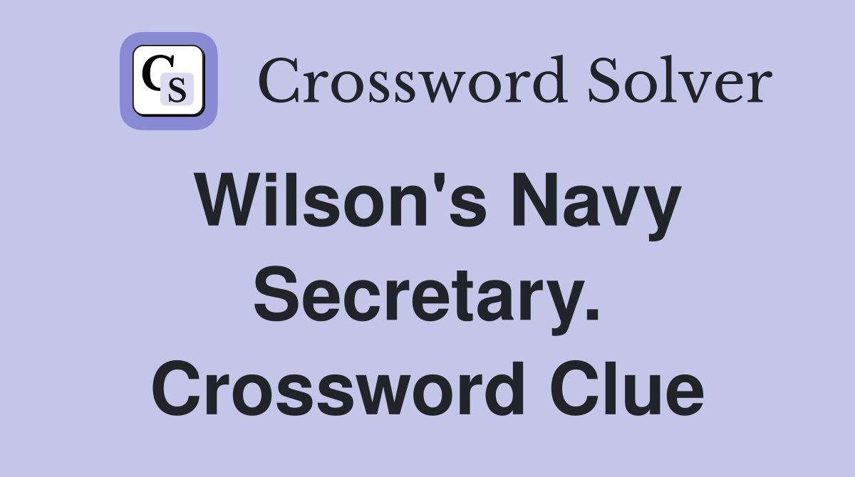 Wilson's Navy Secretary. Crossword Clue