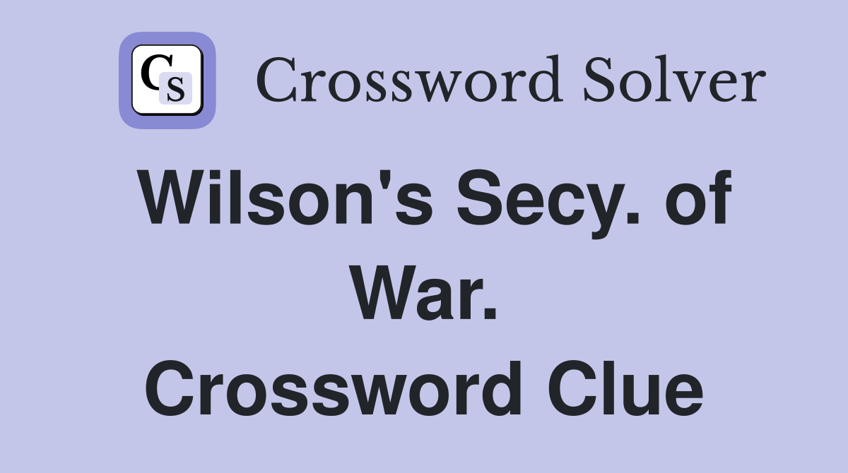 Wilson's Secy. of War. Crossword Clue