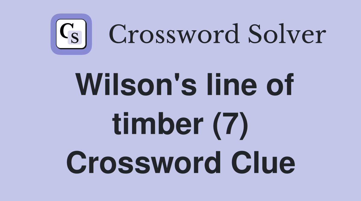 Wilson's line of timber (7) Crossword Clue