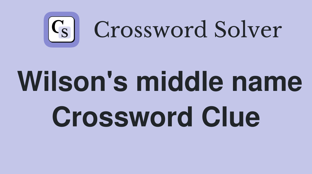 Wilson's middle name Crossword Clue