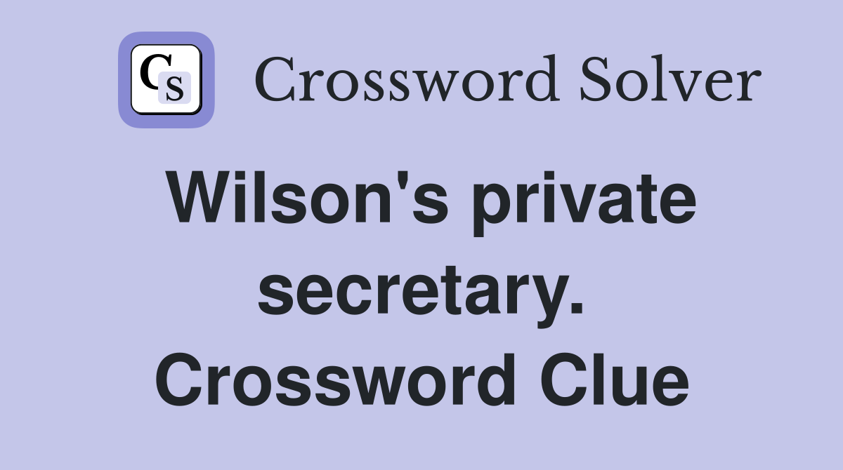 Wilson's private secretary. Crossword Clue