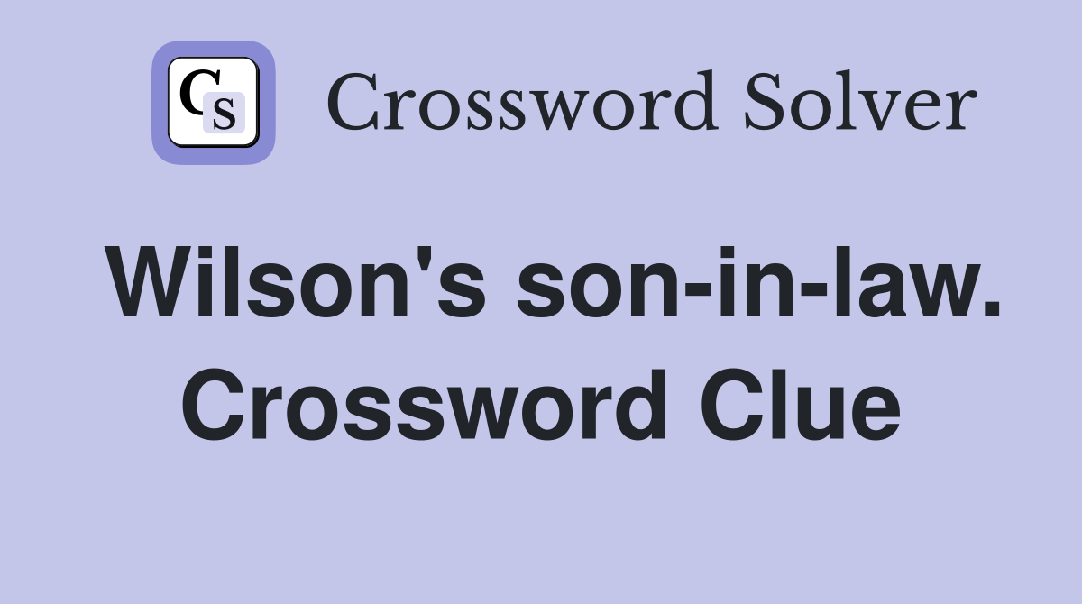 Wilson's son-in-law. Crossword Clue