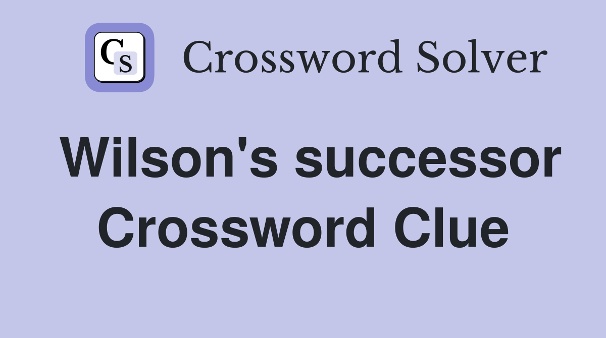 Wilson's successor Crossword Clue