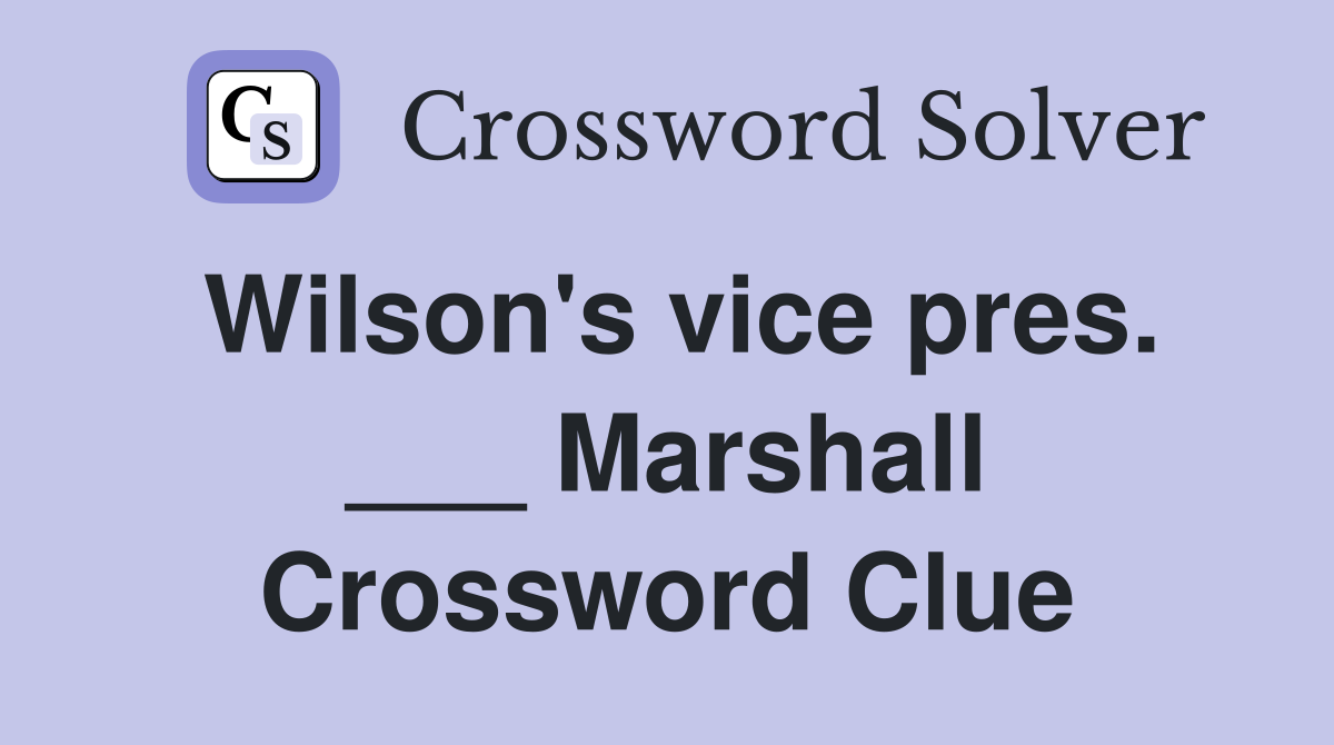 Wilson's vice pres. ___ Marshall Crossword Clue