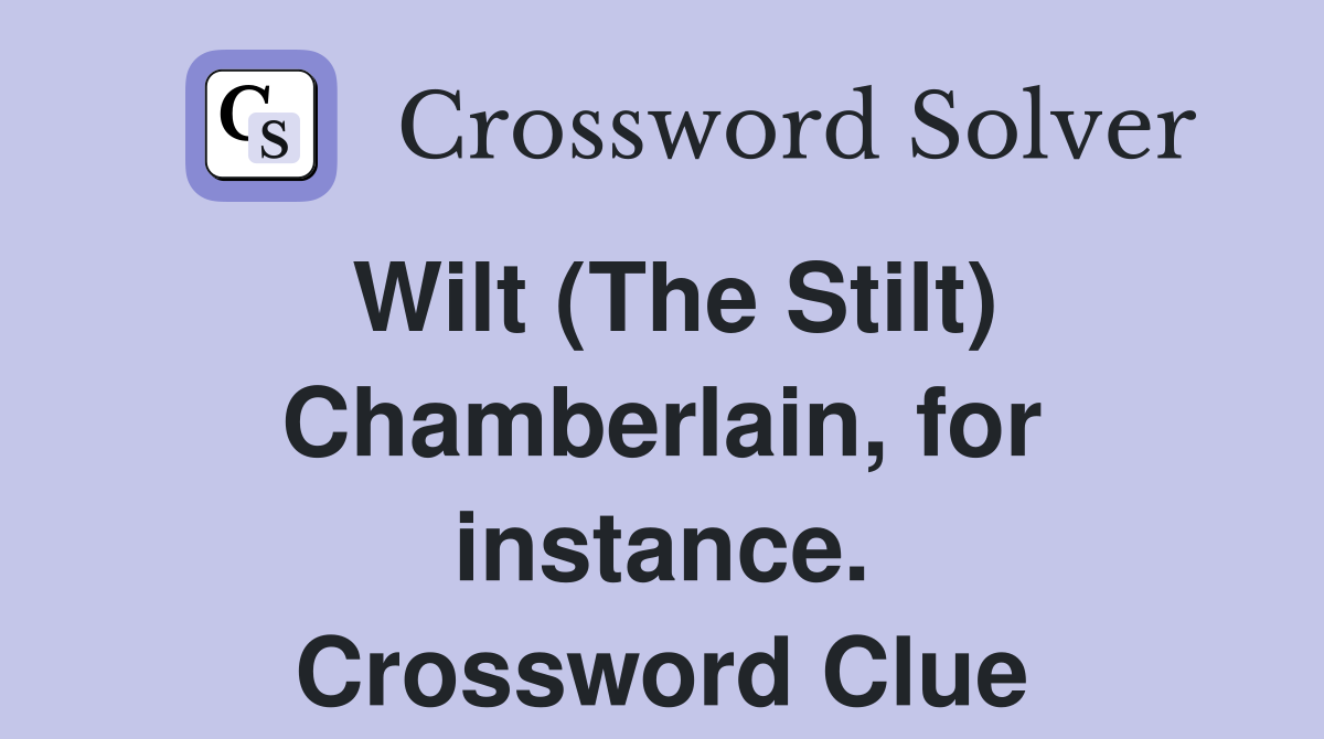 Wilt (The Stilt) Chamberlain, for instance. Crossword Clue