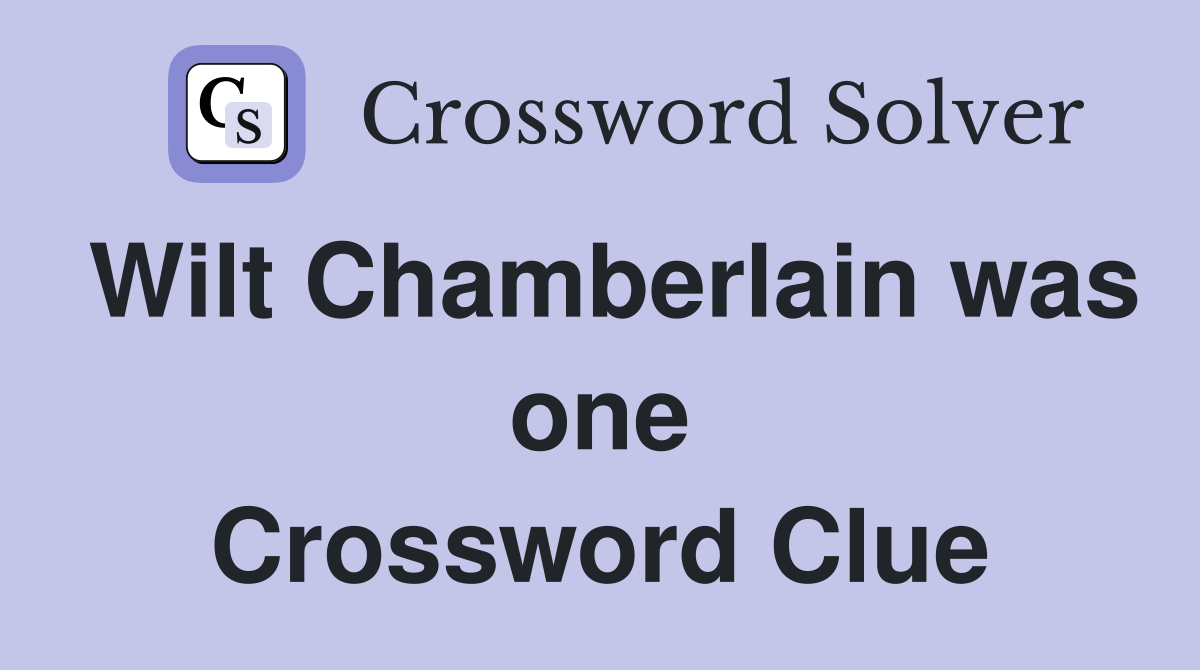 Wilt Chamberlain was one Crossword Clue