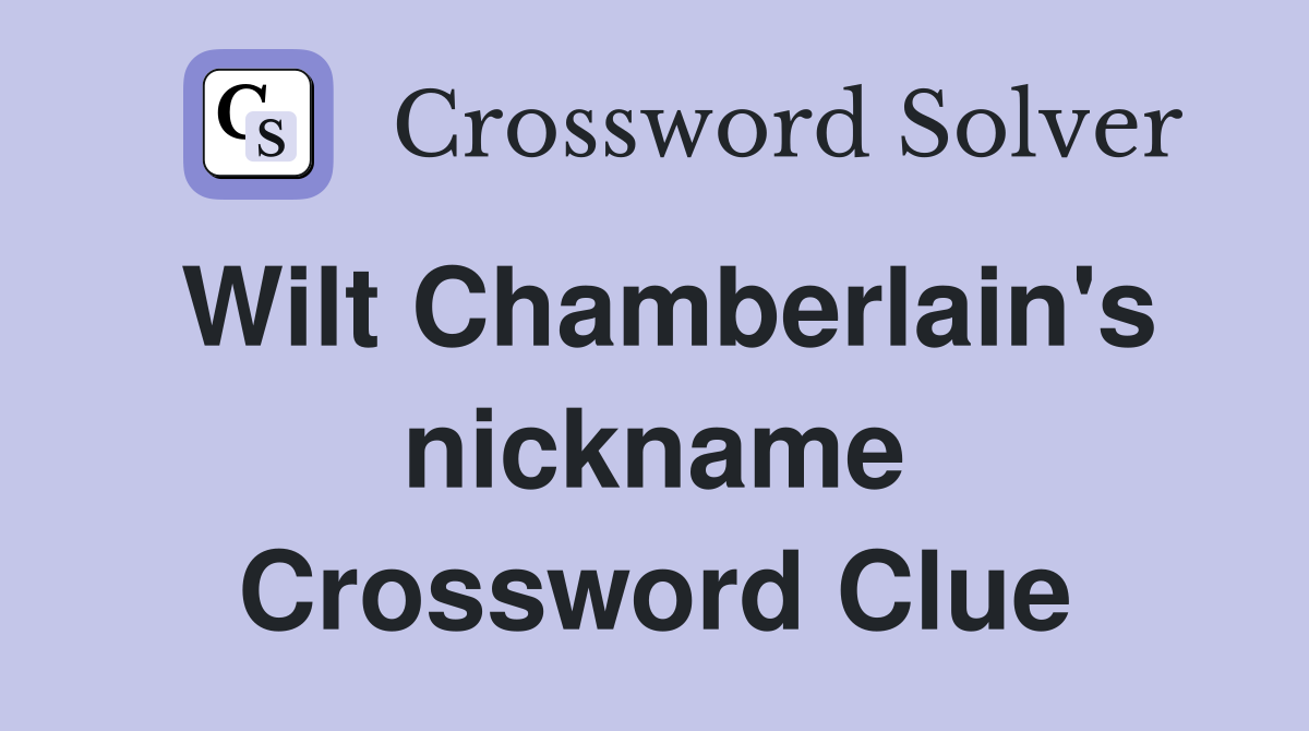 Wilt Chamberlain's nickname Crossword Clue
