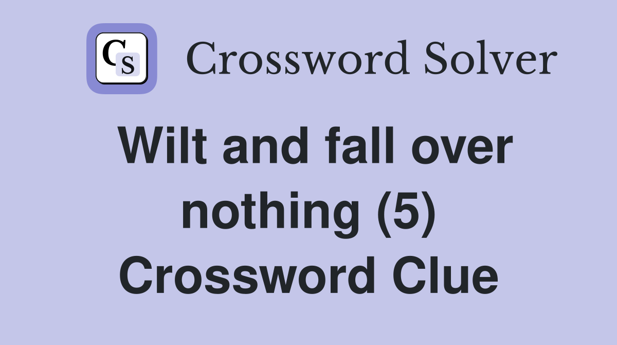 Wilt and fall over nothing (5) Crossword Clue