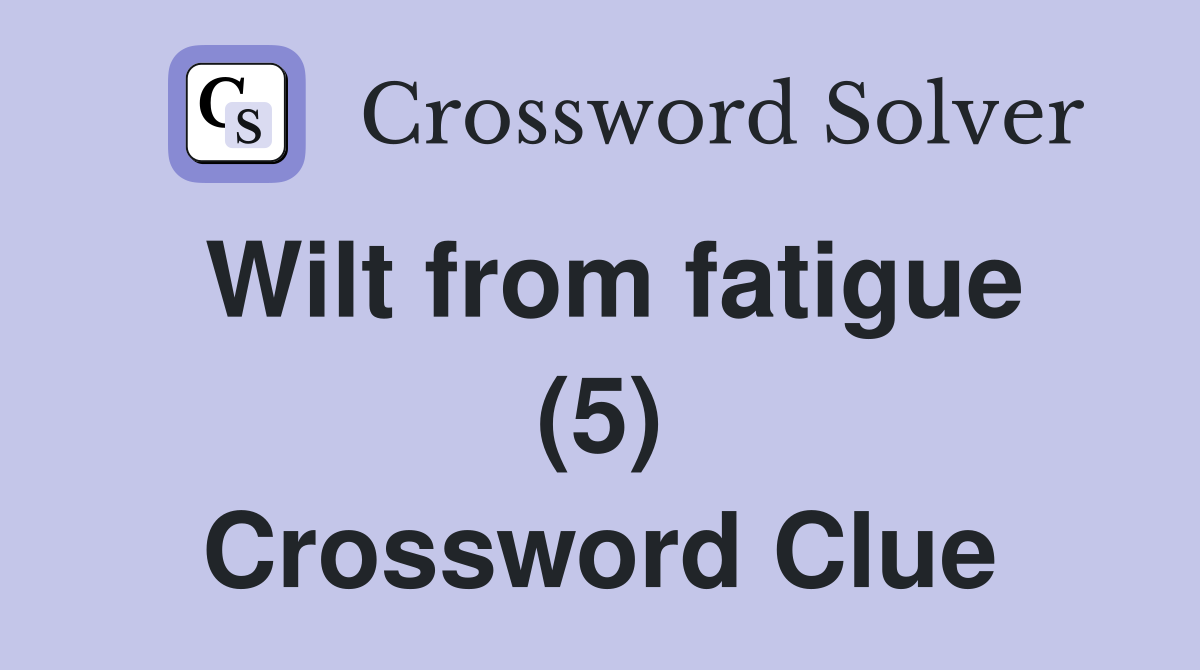 Wilt from fatigue (5) Crossword Clue