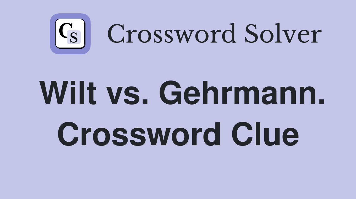 Wilt vs. Gehrmann. Crossword Clue