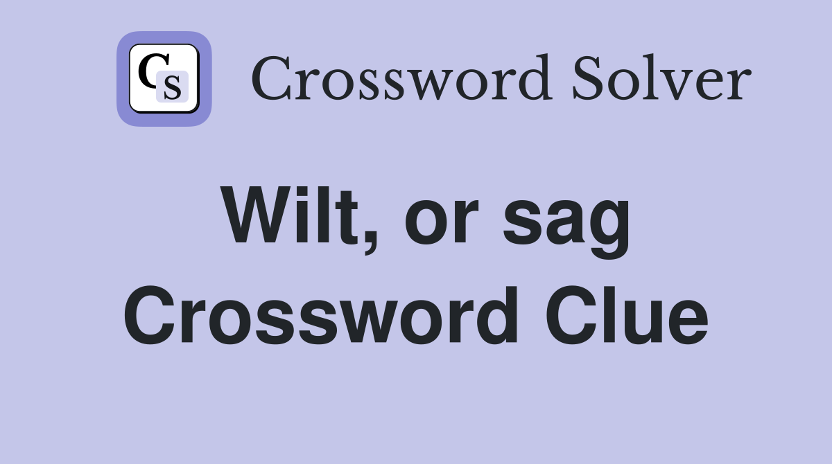 Wilt, or sag Crossword Clue