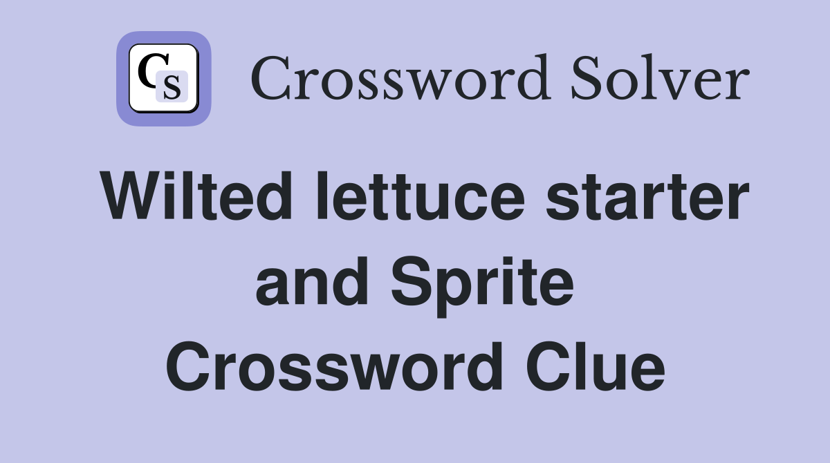 Wilted lettuce starter and Sprite Crossword Clue