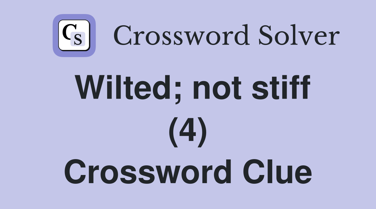 Wilted; not stiff (4) Crossword Clue