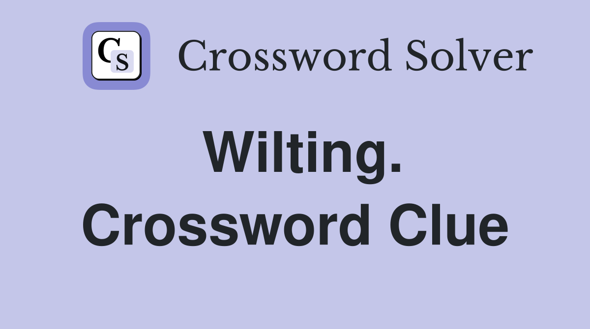 Wilting. Crossword Clue