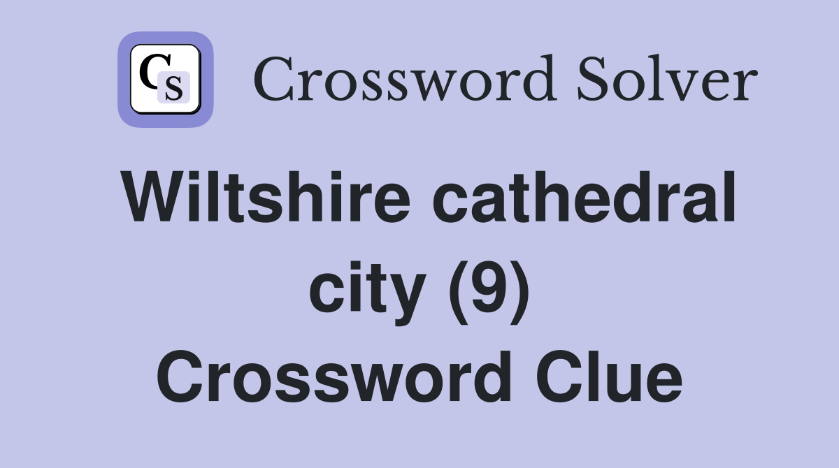 Wiltshire cathedral city (9) Crossword Clue