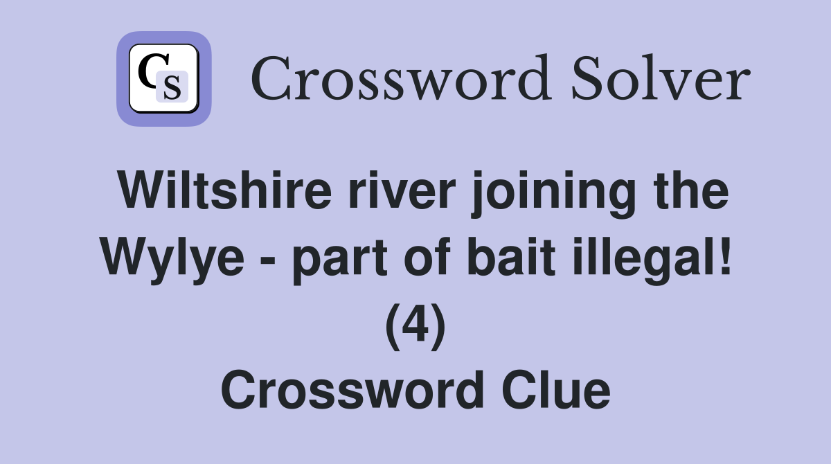 Wiltshire river joining the Wylye - part of bait illegal! (4) Crossword Clue