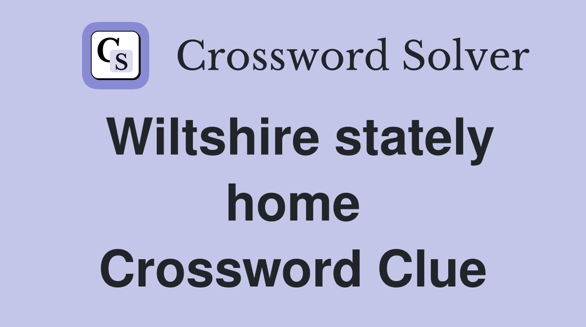 Wiltshire stately home Crossword Clue