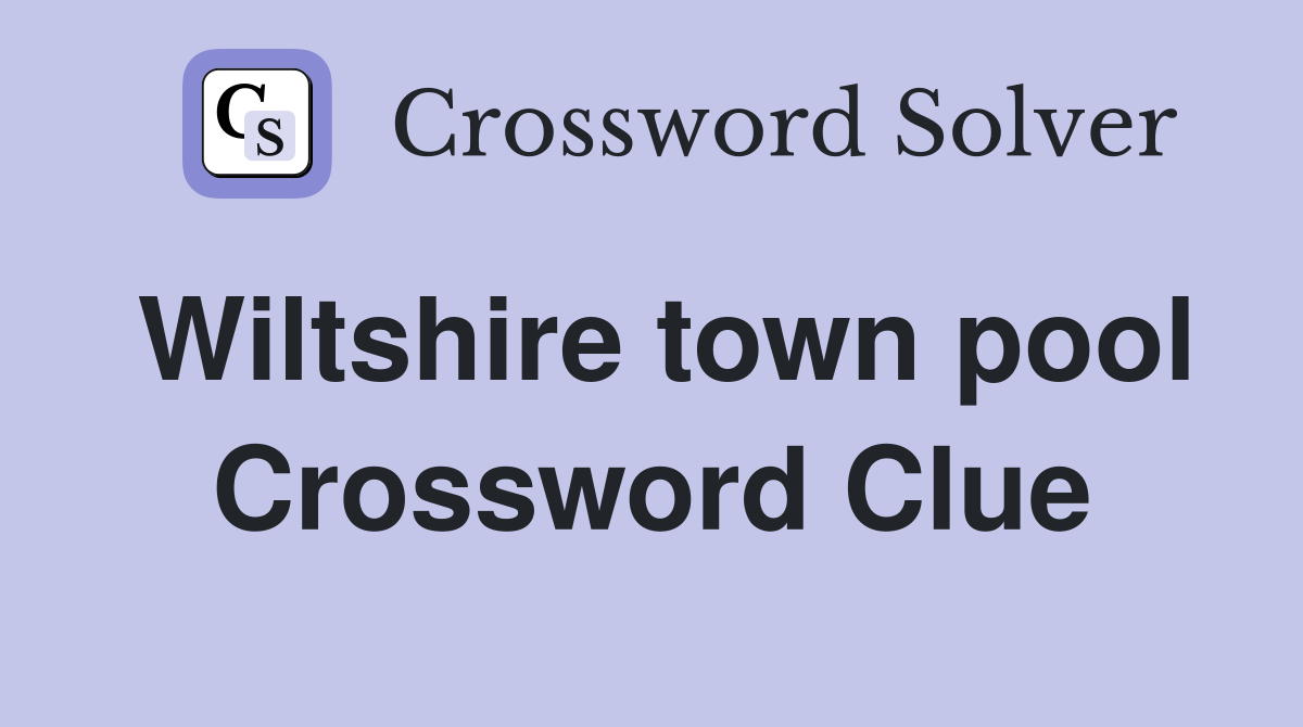 Wiltshire town pool Crossword Clue