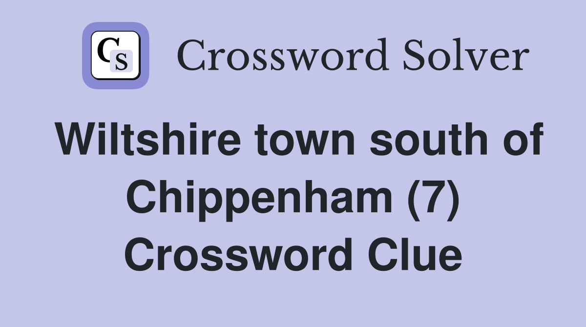 Wiltshire town south of Chippenham (7) Crossword Clue