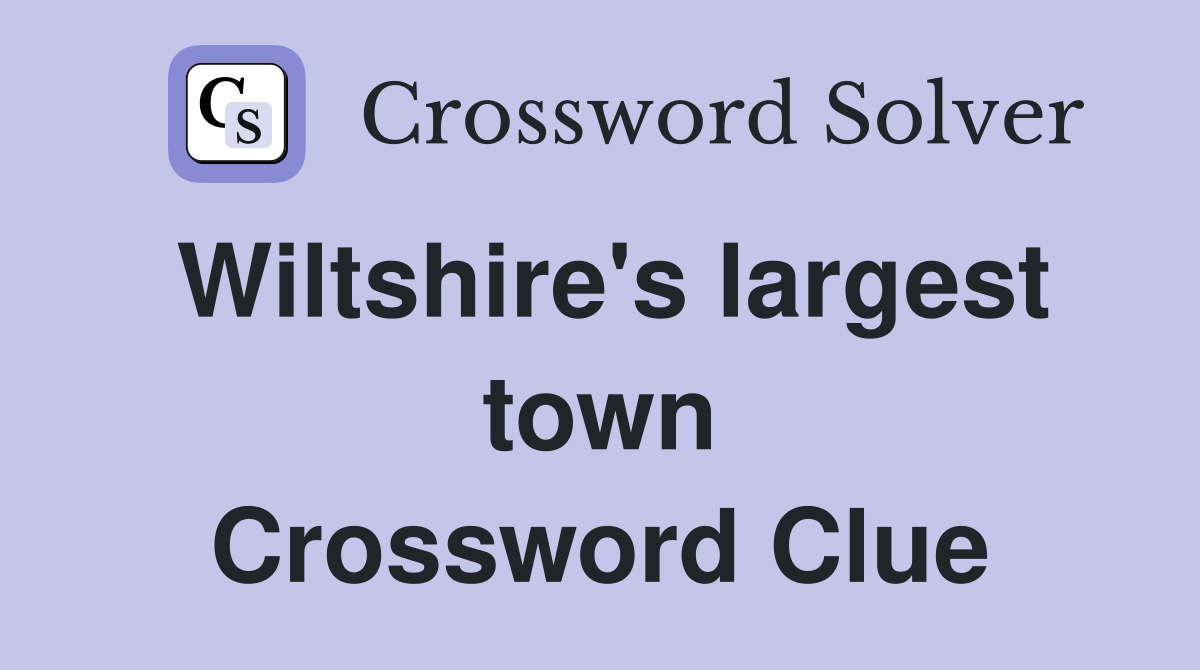 Wiltshire's largest town Crossword Clue