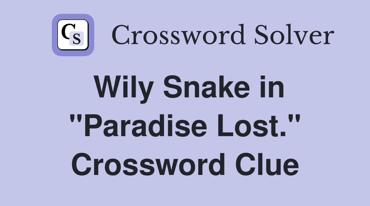 Wily Snake in "Paradise Lost." Crossword Clue