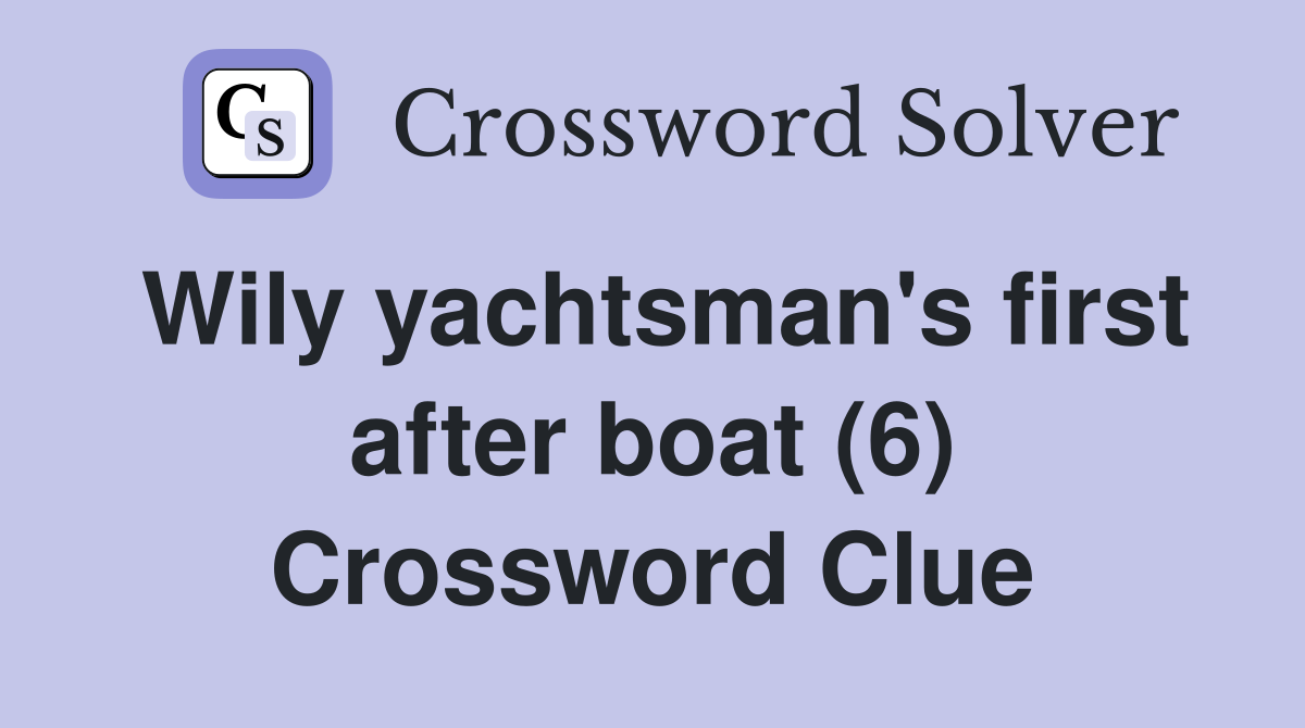 Wily yachtsman's first after boat (6) Crossword Clue
