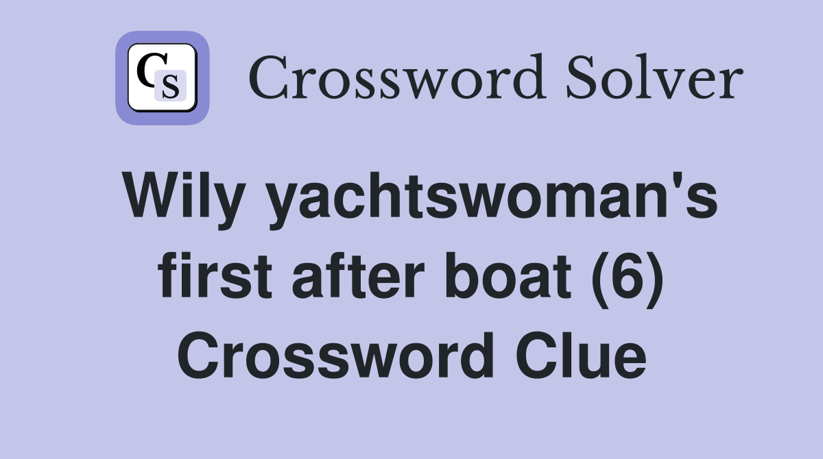Wily yachtswoman's first after boat (6) Crossword Clue