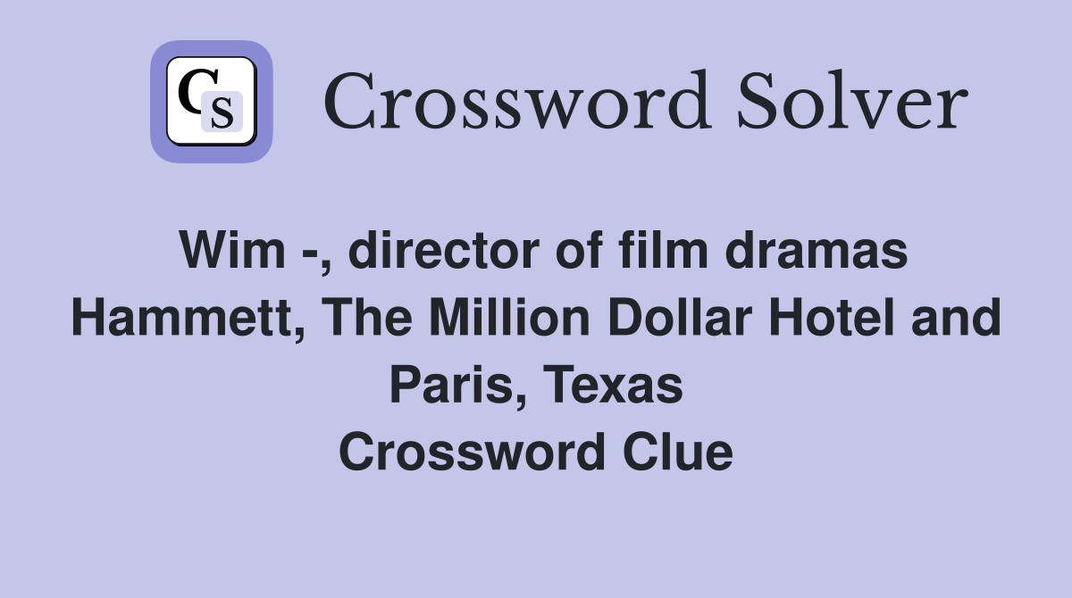 Wim -, director of film dramas Hammett, The Million Dollar Hotel and Paris, Texas Crossword Clue