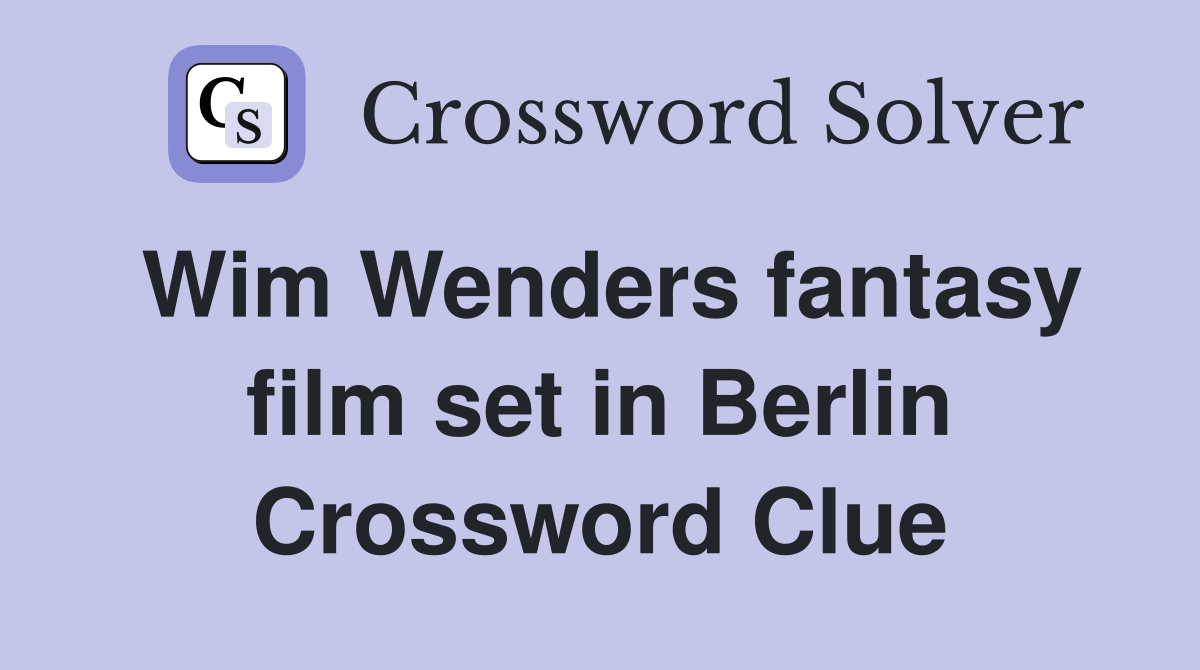 Wim Wenders fantasy film set in Berlin Crossword Clue