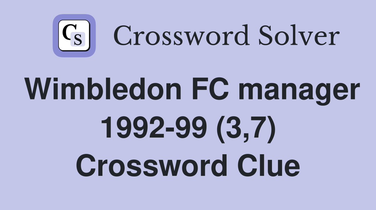 Wimbledon FC manager 1992-99 (3,7) Crossword Clue