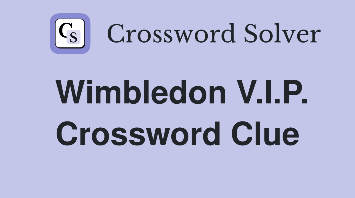 Wimbledon V.I.P. Crossword Clue