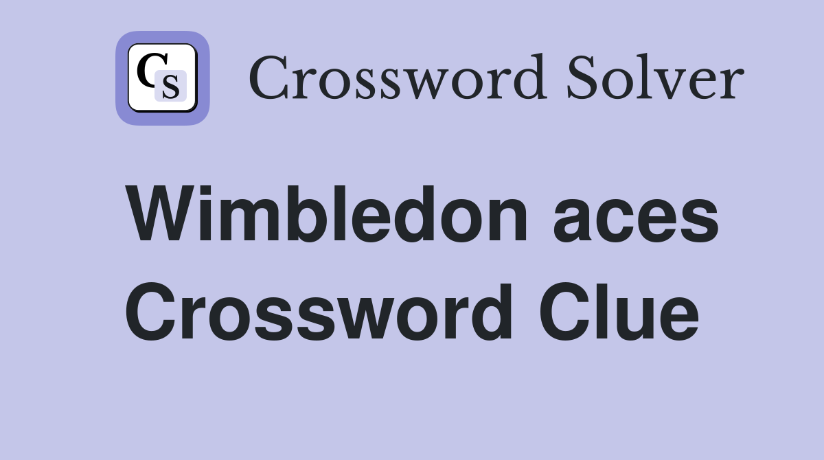 Wimbledon aces Crossword Clue